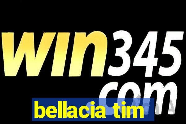 bellacia tim